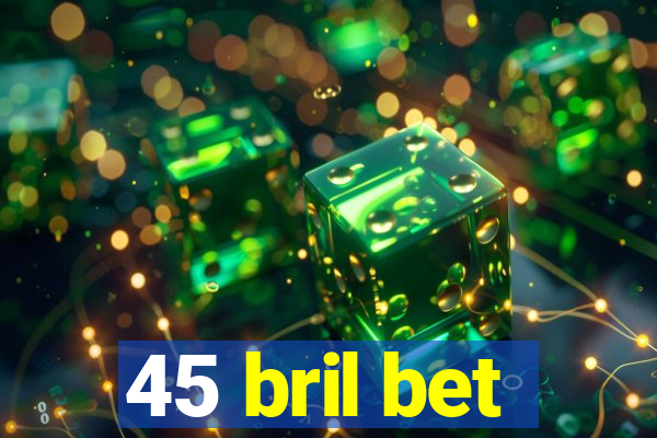 45 bril bet